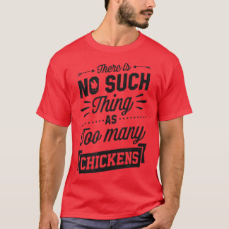 Camiseta There Is No Such Thing As Too Many Chickens Funny 