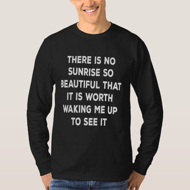 Camiseta There is no sunrise so beautiful that it is worth  (Frente)