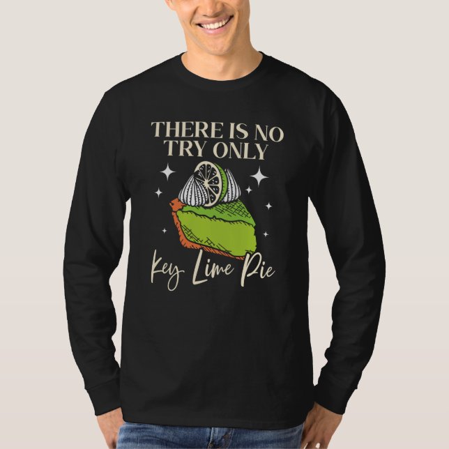 Camiseta There Is No Try Only Key Lime Pie Florida Dessert (Frente)