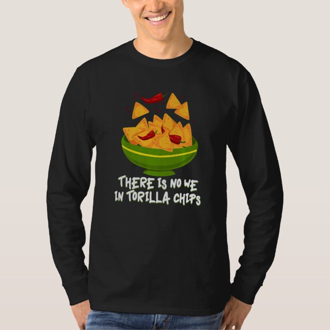 Camiseta There Is No We In Tortilla Chips Tacos Tortilla Ch (Frente)