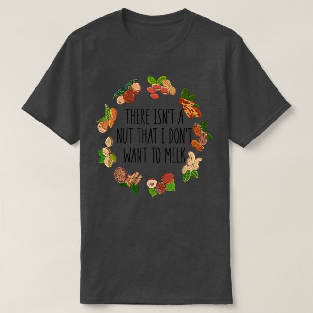 Camiseta There Isn't A Nut That I Don't Want To Milk Funny  (Frente do Design)