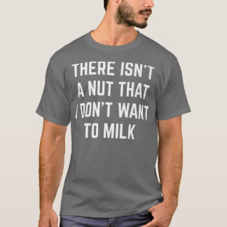 Camiseta There Isn't A Nut That I Don't Want To Milk Funny