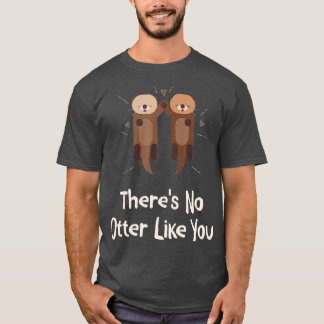 Camiseta There's No Otter Like You Otter Lover Couples Sea