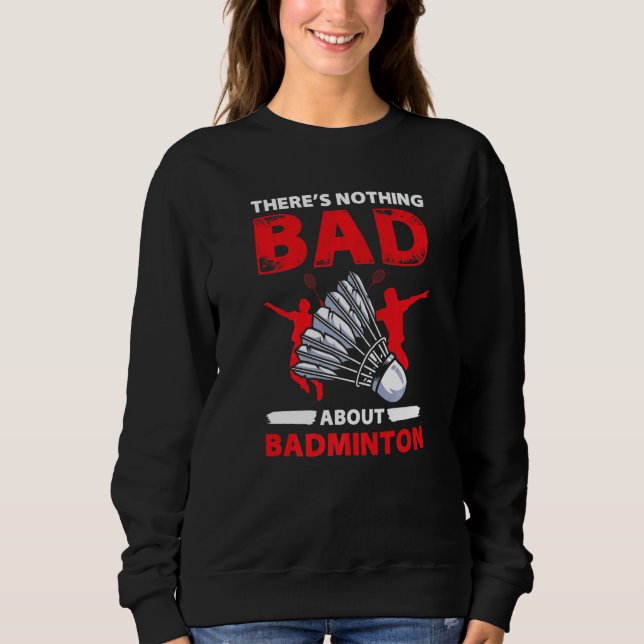 Camiseta Theres Nothing Bad About Badminton  Player (Frente)
