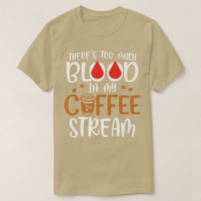 Camiseta Theres Too Much Blood In My Coffee StreamCoffee (Frente do Design)