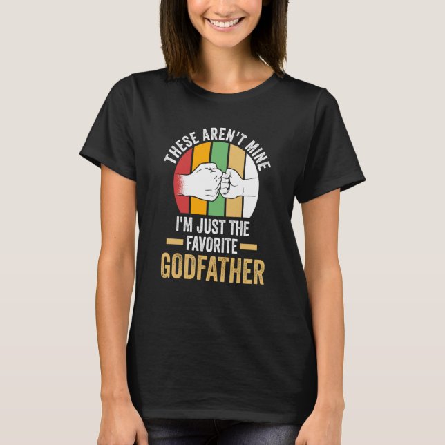 Camiseta these aren't mine I'm just the favorite godfather  (Frente)
