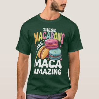Camiseta These Macarons Are Macaamazing for a French Food f