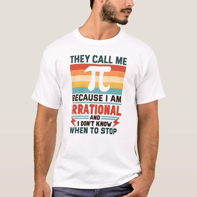 Camiseta They Call Me Pi Because I Am Irrational Funny Math (Frente)