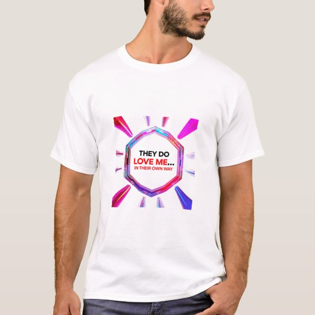 Camiseta They Do Love Me...In Their Own Way (Frente)