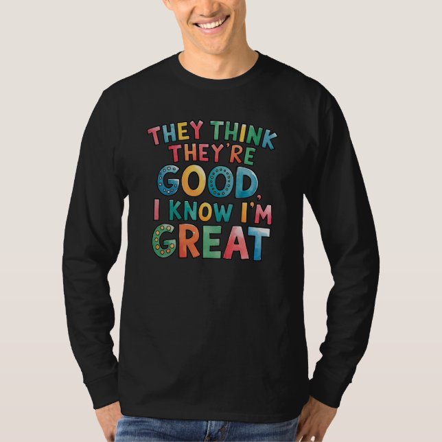 Camiseta They think they're good I know I'm great (Frente)