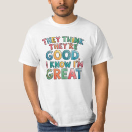 Camiseta They think they're good I know I'm great