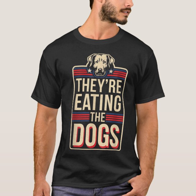 Camiseta They're Eating The Dogs Funny Quote For Men Women  (Frente)