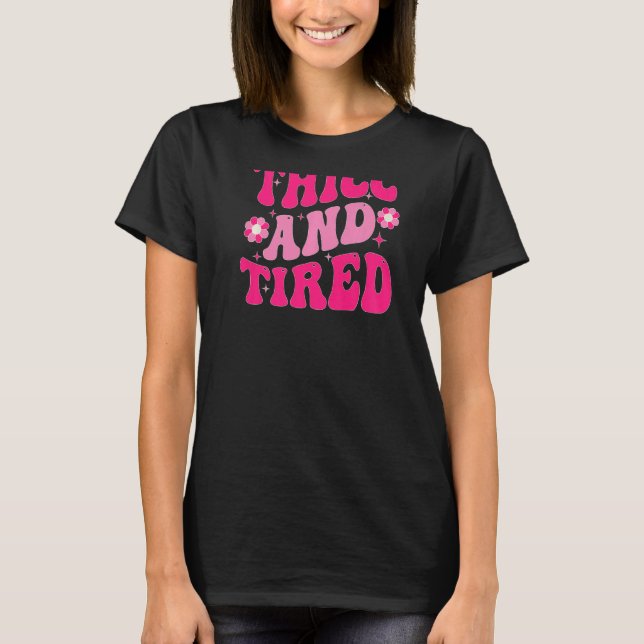 Camiseta Thicc And Tired Saying Groovy Thicc & Tired Women  (Frente)