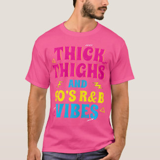 Camiseta Thick Thighs R B Vibes Rnb Music 90S Party V