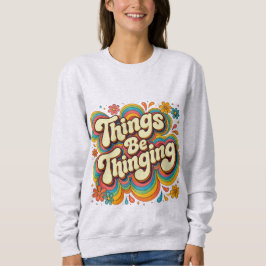 Camiseta Things Be Thinging Sweatshirt