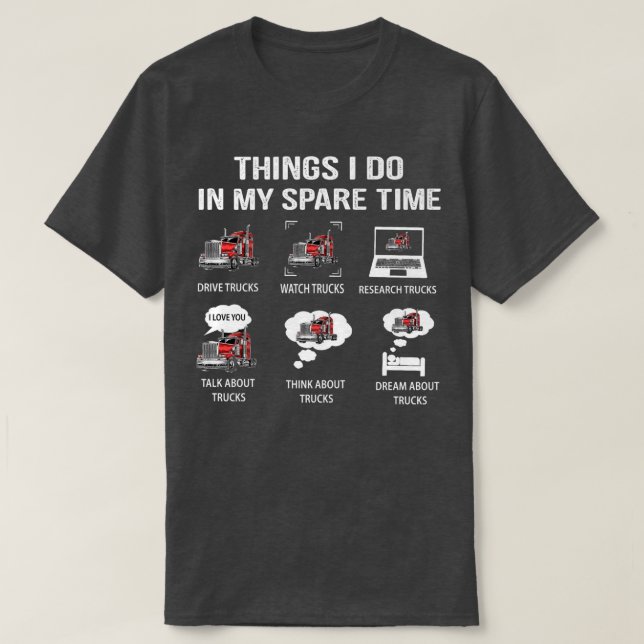 Camiseta Things I Do In My Spare Time Drive Trucks Watch Tr (Frente do Design)