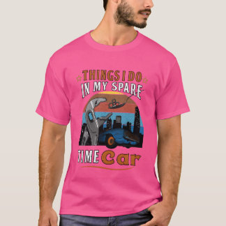 Camiseta Things I Do In My Spareime Car Gift Car Lovers fun