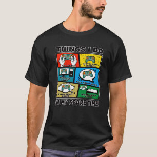 Camiseta Things I Do In Spare Time Video Gaming Gift Teen B