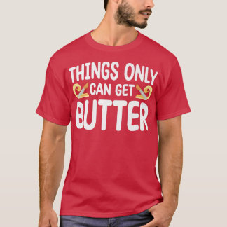 Camiseta Things Only Get Butter Baker Baking Pastry