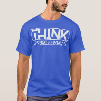 Camiseta think its not illegal yet quote boy
