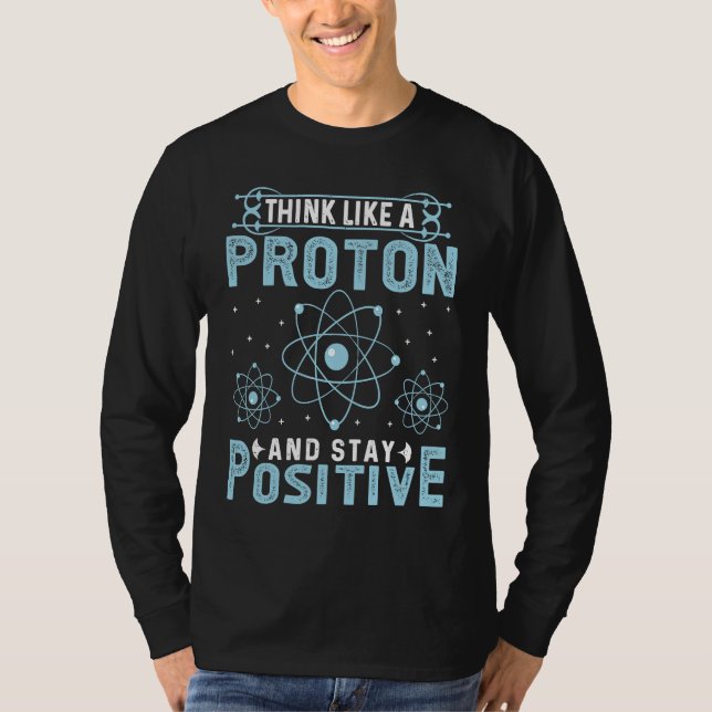 Camiseta Think Like A Proton And Stay Positive (Frente)