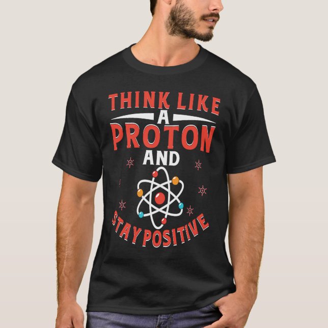 Camiseta Think Like A Proton And Stay Positive  7 (Frente)