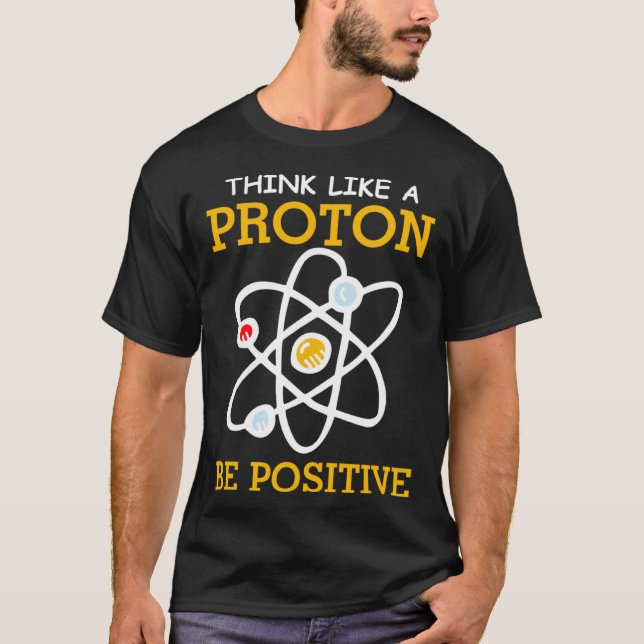 Camiseta Think like a proton positive thinking Chemistry ne (Frente)
