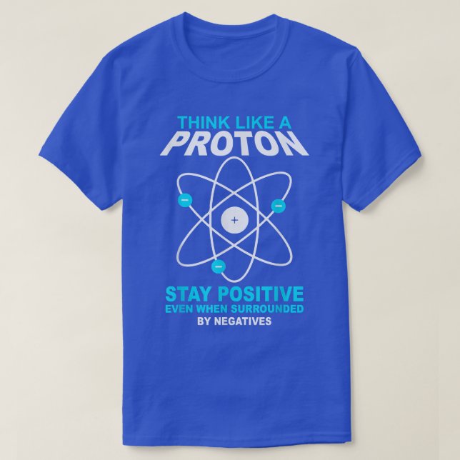 Camiseta think like a proton stay positive funny science  (Frente do Design)