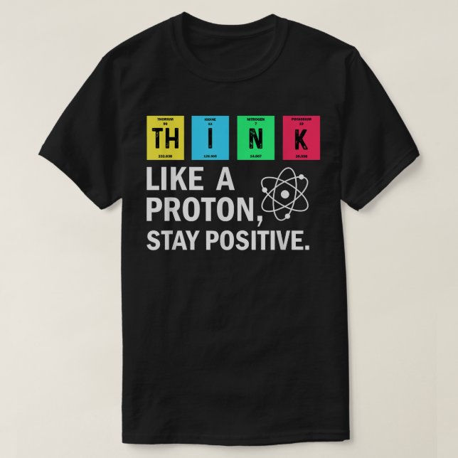 Camiseta Think Like A Proton Stay Positive Funny Science  (Frente do Design)