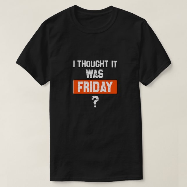 Camiseta thinking it’s Friday when it’s not (Frente do Design)