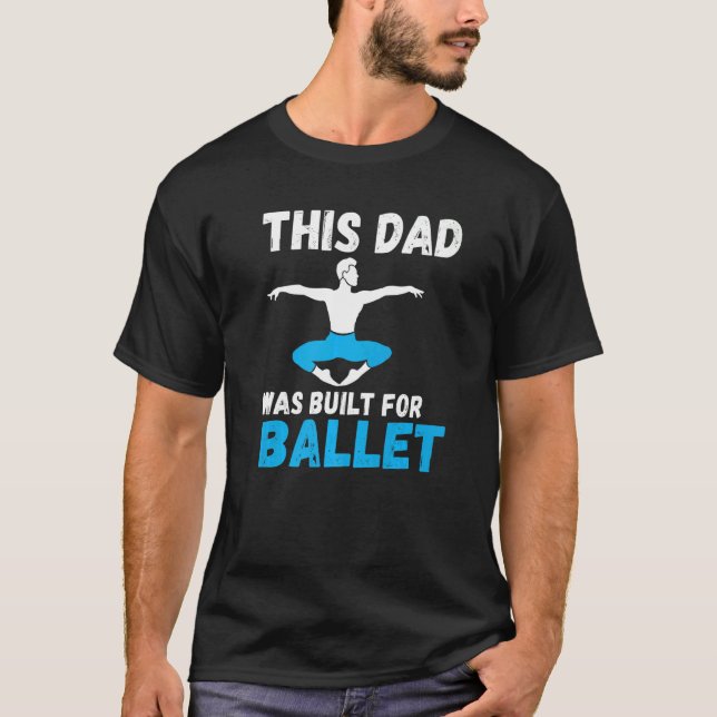 Camiseta This Dad was built for Ballet Dancing Ballet Dad   (Frente)