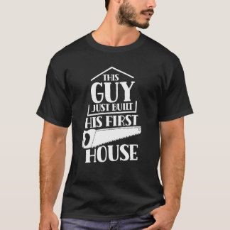 Camiseta This Guy Just Built His First House Build Building