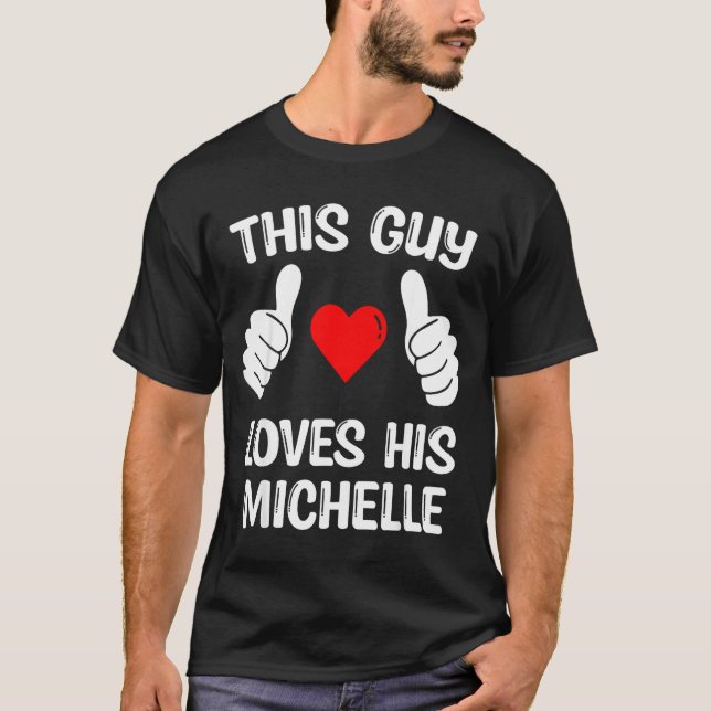 Camiseta This Guy Loves His Michelle Girlfriend Wife Valent (Frente)