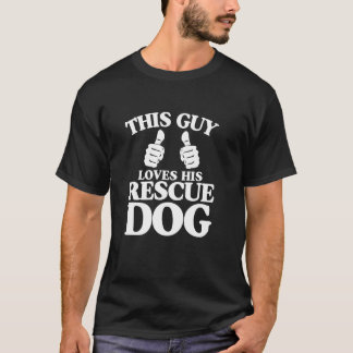 Camiseta This Guy Loves His Rescue Dog Funny Best Dog Chris