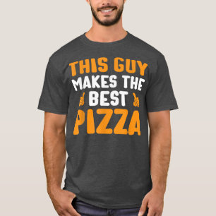Camiseta This Guy Makes The Best Pizza Funny Food Lover Piz