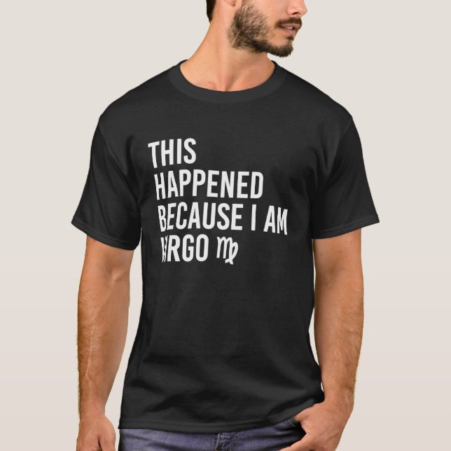 Camiseta This happened because I am Virgo  Zodiac Astrology (Frente)