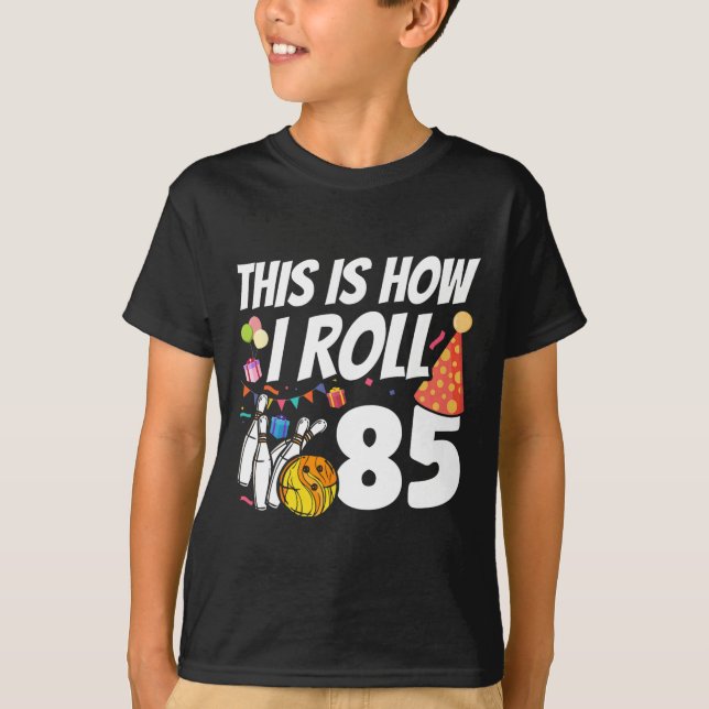 Camiseta This Is How I Roll 85 Bowling 85th Birthday  (Frente)