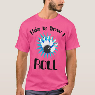 Camiseta This is how I roll bowling