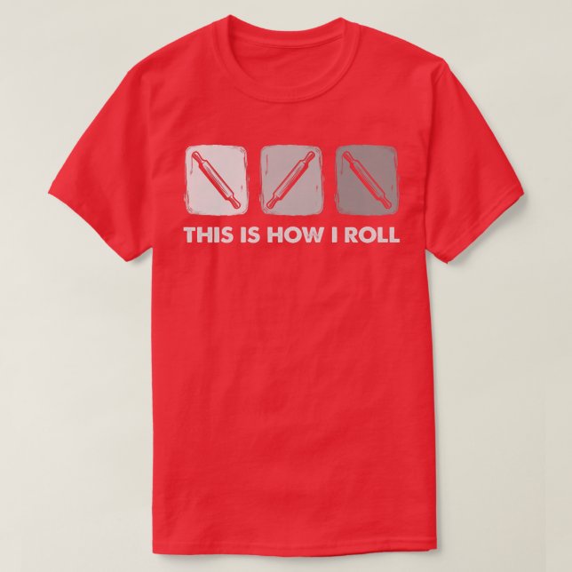 Camiseta This Is How I Roll, Bread Baking  (Frente do Design)