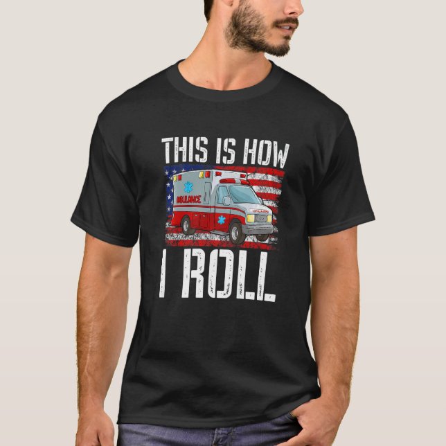 Camiseta This Is How I Roll EMT Paramedic EMS Ambulance Ame (Frente)