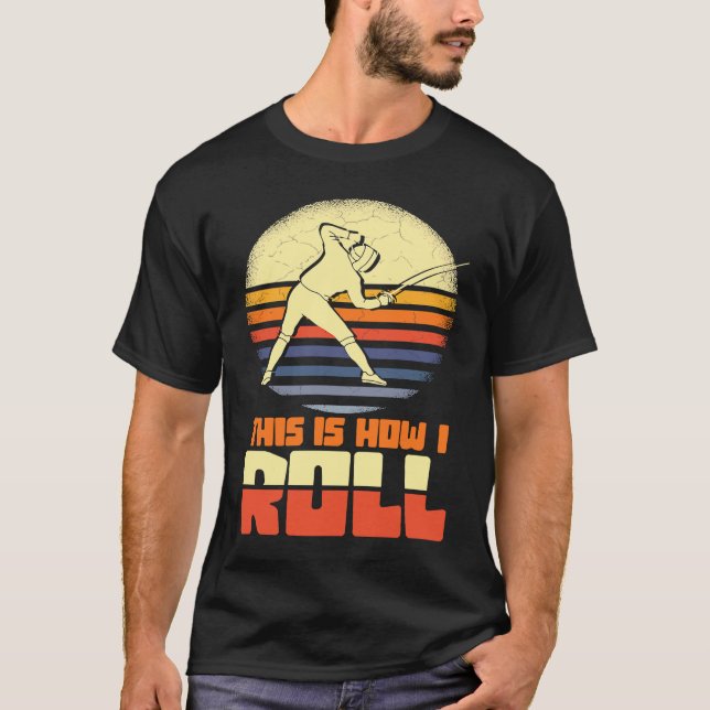 Camiseta This Is How I Roll Fencing Sword Saber Epee Fencer (Frente)