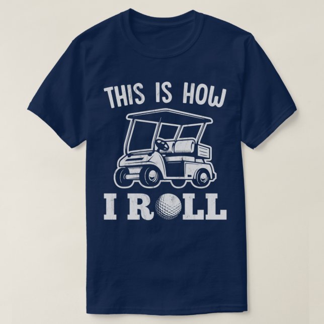 Camiseta This Is How I Roll Golf Cart For Golfer (Frente do Design)