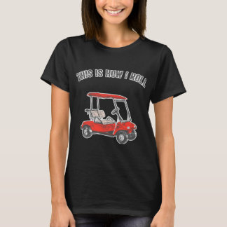 Camiseta This Is How I Roll Golf Cart Funny