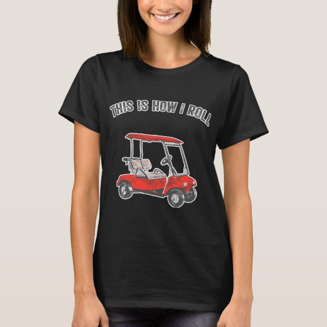 Camiseta This Is How I Roll Golf Cart Funny (Frente)