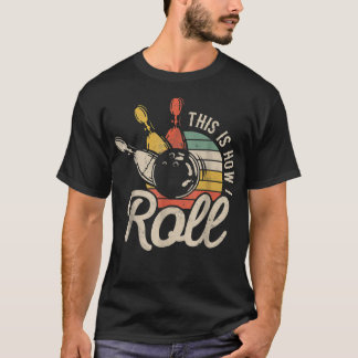Camiseta This Is How I Roll Retro Bowling Team Bowler Women