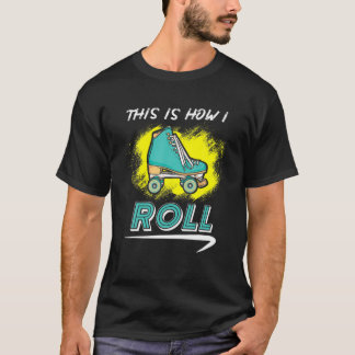 Camiseta This Is How I Roll - Roller Skate