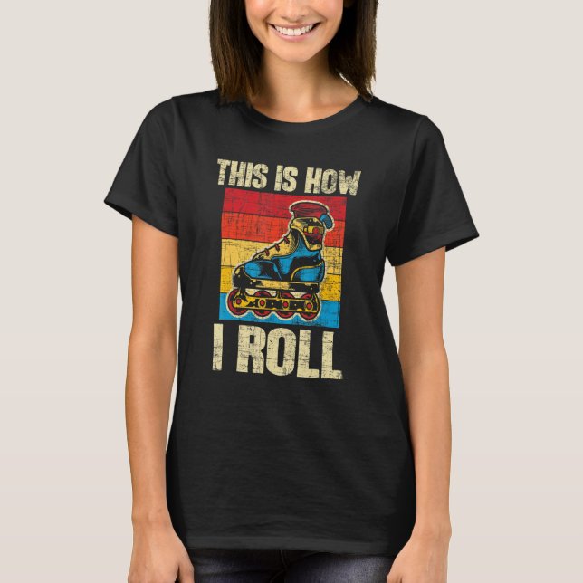 Camiseta This Is How I Roll  Rollerblades Skater Inline Ska (Frente)