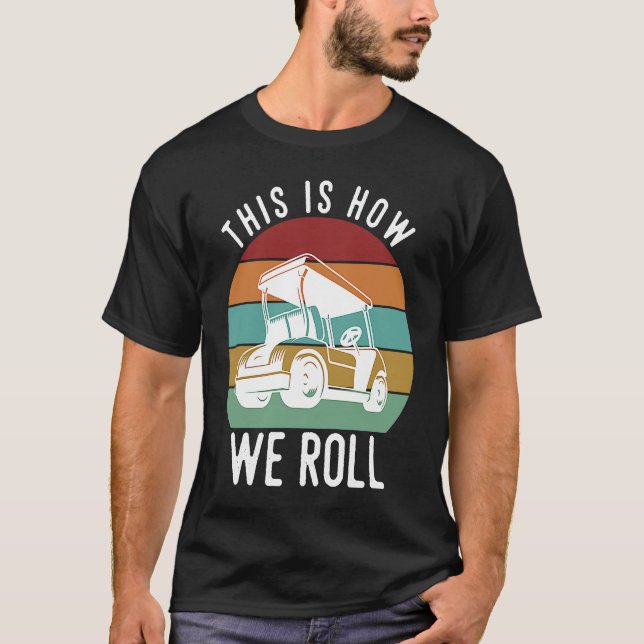 Camiseta This is How We Roll Golf Cart  Golfers Player (Frente)