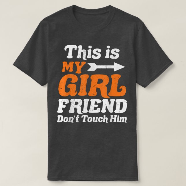 Camiseta This is My Girlfriend Dont Touch Him For Lovers Le (Frente do Design)