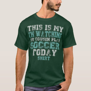 Camiseta This Is My I'm Watching Cousin Play Soccer Today